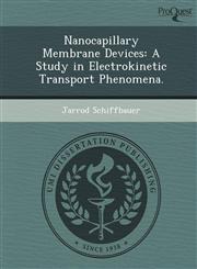 Nanocapillary Membrane Devices A Study in Electrokinetic Transport Phenomena.,1249901634,9781249901631