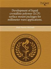 Development of liquid crystalline polymer (LCP) surface mount packages for millimeter-wave applications.,1244608203,9781244608207
