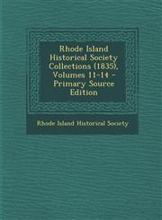 Rhode Island Historical Society Collections (1835), Volumes 11-14 - Primary Source Edition,1294716484,9781294716488