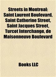 Streets in Montreal Saint Laurent Boulevard, Saint Catherine Street, Saint Jacques Street, Turcot Interchange, de Maisonneuve Boulevard,115540288X,9781155402888