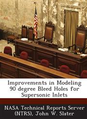 Improvements in Modeling 90 Degree Bleed Holes for Supersonic Inlets,1289233292,9781289233297