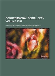 Congressional Serial Set (Volume 4742),1154133885,9781154133882