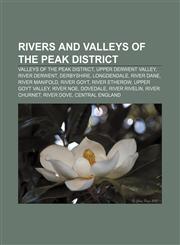 Rivers and valleys of the Peak District Valleys of the Peak District, Upper Derwent Valley, River Derwent, Derbyshire, Longdendale, River Dane,115658700X,9781156587003