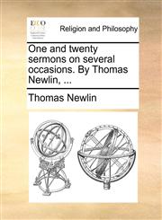 One and twenty sermons on several occasions. By Thomas Newlin, ...,1170608558,9781170608555