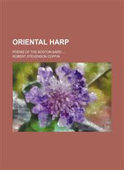 Oriental harp; Poems of the Boston bard,1151092592,9781151092595