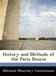 History and Methods of the Paris Bourse,1288457367,9781288457366