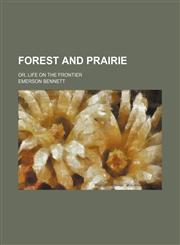 Forest and prairie; or, Life on the frontier,1151152153,9781151152152
