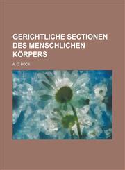 Gerichtliche Sectionen des menschlichen Körpers,1236818334,9781236818331