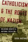 Catholicism and the Roots of Nazism Religious Identity and National Socialism,0199843457,9780199843459