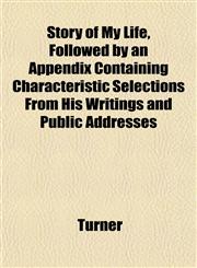 Story of My Life, Followed by an Appendix Containing Characteristic Selections From His Writings and Public Addresses,1152618997,9781152618992
