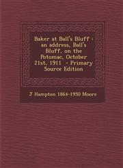 Baker at Ball's Bluff An Address, Ball's Bluff, on the Potomac, October 21st, 1911 - Primary Source Edition,1294340565,9781294340560