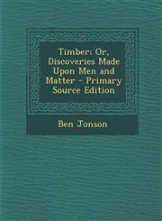 Timber; Or, Discoveries Made Upon Men and Matter - Primary Source Edition,1293319104,9781293319109