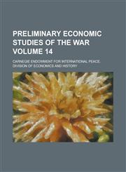 Preliminary Economic Studies of the War (Volume 14),1150780053,9781150780059