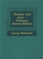Heather and Snow - Primary Source Edition,129374302X,9781293743027
