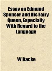 Essay on Edmund Spenser and His Fairy Queen, Especially With Regard to the Language,115253842X,9781152538429