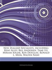 Articles On New Zealand Socialists, including Rewi Alley, Bill Andersen, Tame Iti, Miriam Soljak, Ken Douglas, Ronald L. Meek, Walter Nash,1244933899,9781244933897