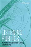 Listening Publics The Politics and Experience of Listening in the Media Age,0745660258,9780745660257