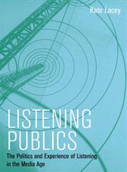 Listening Publics The Politics and Experience of Listening in the Media Age,0745660258,9780745660257
