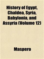 History of Egypt, Chaldea, Syria, Babylonia, and Assyria (Volume 12),1152947605,9781152947603