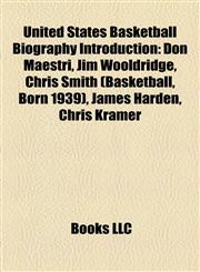 United States Basketball Biography Introduction Don Maestri, Jim Wooldridge, Chris Smith (Basketball, Born 1939), James Harden, Chris Kramer,1157477437,9781157477433