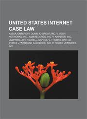 United States Internet case law Kazaa, Ontario v. Quon, IO Group, Inc. v. Veoh Networks, Inc., A&M Records, Inc. v. Napster, Inc.,1233290002,9781233290000