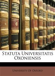 Statuta Universitatis Oxoniensis,1147116733,9781147116731
