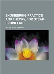 Engineering Practice and Theory, for Steam Engineers,1234224542,9781234224547