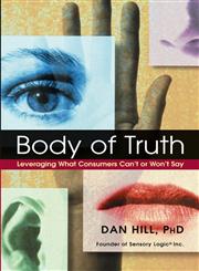 Body of Truth Leveraging What Consumers Can't or Won't Say,0471444391,9780471444398
