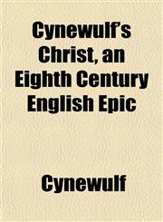 Cynewulf's Christ, an Eighth Century English Epic,1152227335,9781152227330