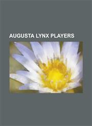 Augusta Lynx Players Brett Clouthier, Jeff Szwez, Michael Wall, Brett Skinner, David McKee, Andre Lakos, Eric Johansson, Denis Chervyakov,1155734424,9781155734422