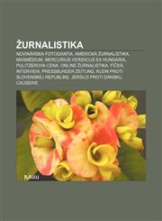 Žurnalistika Novinárska fotografia, Americká žurnalistika, Masmédium, Mercurius Veridicus ex Hungaria, Pulitzerova cena, Online žurnalistika,1233004190,9781233004195