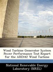 Wind Turbine Generator System Power Performance Test Report for the ARE442 Wind Turbine,1249130506,9781249130505