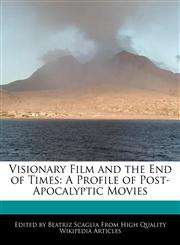 Visionary Film and the End of Times A Profile of Post-Apocalyptic Movies,1241690707,9781241690700