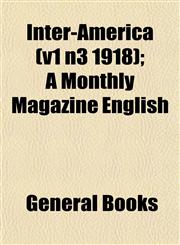 Inter-America (v1 n3 1918); A Monthly Magazine English,1152840363,9781152840362