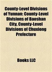 County-Level Divisions of Yunnan County-Level Divisions of Baoshan City, County-Level Divisions of Chuxiong Prefecture,1158090129,9781158090129