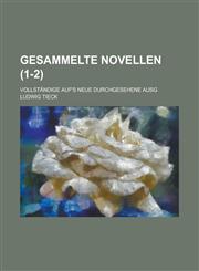 Gesammelte Novellen; Vollstandige Auf's Neue Durchgesehene Ausg (1-2),1234866404,9781234866402
