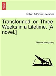 Transformed; or, Three Weeks in a Lifetime. [A novel.],1241575541,9781241575540