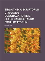 Bibliotheca scriptorum utriusque congragationis et sexus carmelitarum excalceatorum,1130982971,9781130982978