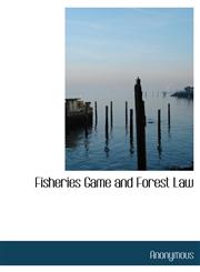 Fisheries Game and Forest Law,1140564013,9781140564010
