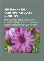 Entertainment - Constitution class starships Constitution class, Glory, ISS Constitution, ISS Contemptible, ISS Enterprise, ISS Intrepid, ISS Lexington, ISS Nobunaga, NCC-1335, UESS Enterprise, USS Achernar, USS Achilles, USS Acrux, USS Adhara,1234693151,9781234693152