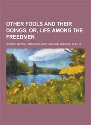Other Fools and Their Doings, Or, Life Among the Freedmen,1230289380,9781230289380