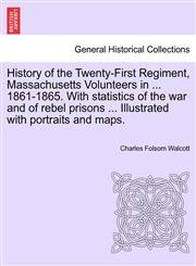History of the Twenty-First Regiment, Massachusetts Volunteers in ... 1861-1865. with Statistics of the War and of Rebel Prisons ... Illustrated with,1241549583,9781241549589