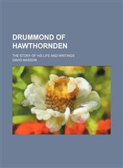 Drummond of Hawthornden; the story of his life and writings,1231192895,9781231192894