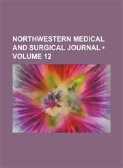 Northwestern Medical and Surgical Journal (Volume 12),1154215296,9781154215298