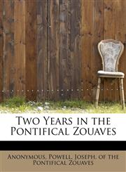 Two Years in the Pontifical Zouaves,1241292744,9781241292744
