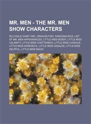 Mr. Men - The Mr. Men Show Characters Dillydale Giant Owl, Dragon fish, Fangosaurus, List of Mr. Men Appearances, Little Miss Bossy, Little Miss Calamity, Little Miss Chatterbox, Little Miss Curious, Little Miss Daredevil, Little Miss Giggles, Little Mis,1234722631,9781234722630