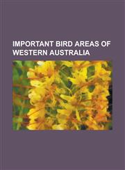 Important Bird Areas of Western Australia Adele Island, Alexander Island (Houtman Abrolhos), Angove Lake, Anna Plains Station, Araluen-Wungong Import,1156083338,9781156083338