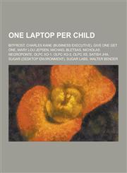 One Laptop Per Child Bitfrost, Charles Kane (Business Executive), Give One Get One, Mary Lou Jepsen, Michael Bletsas, Nicholas Negroponte,,1230646507,9781230646503