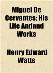 Miguel De Cervantes; His Life Andand Works,1154955885,9781154955880