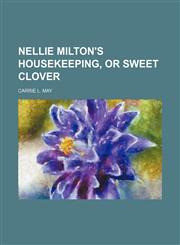 Nellie Milton's Housekeeping, or Sweet Clover,1151359238,9781151359230